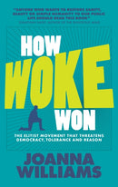 How Woke Won : The Elitist Movement That Threatens Democracy, Tolerance and Reason-9781916749030