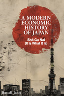 A Modern Economic History of Japan : Sho Ga Nai (It Is What It Is)-9781916749399