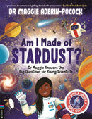 Am I Made of Stardust? : Dr Maggie Answers the Big Questions for Young Scientists (Winner of the Royal Society Young People's Book Prize 2023)-9781916763210
