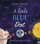 A Little Blue Dot : A fact-packed story about the planets of our solar system as told by Earth for young children (4 to 8)-9781916780057