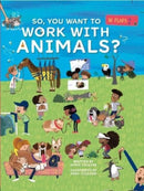 So, You Want To Work With Animals?-9781916781054
