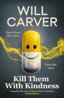 Kill Them with Kindness : The explosive, darkly funny new thriller from cult bestselling author Will Carver.-9781916788381