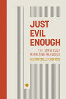 Just Evil Enough : A Playbook for Subversive Marketing-9781916797666