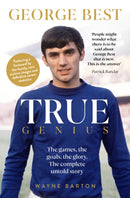 True Genius: George Best : The games, the goals, the glory: The complete untold story-9781916811355