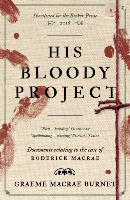 His Bloody Project : Documents relating to the case of Roderick Macrae: 10th anniversary edition-9781916812444
