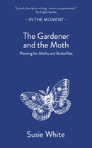The Gardener and the Moth : Planting for Moths and Butterflies-9781916812468