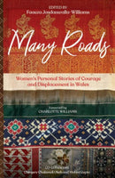 Many Roads - Women''s Personal Stories of Courage and Displacement in Wales