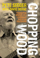 Chopping Wood : Thoughts & Stories Of A Legendary American Folksinger-9781916829022