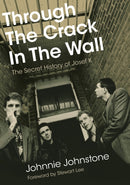 Through The Crack In The Wall : The Secret History Of Josef K-9781916829046