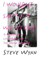 I Wouldn't Say It If It Wasn't True : A Memoir Of Life, Music, And The Dream Syndicate-9781916829060