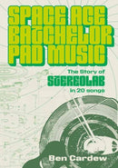 Space Age Batchelor Pad Music : The Story Of Stereolab In 20 Songs-9781916829329