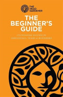The Beginner's Guide : Cultivating Success in Individuals, Teams & Business-9781916844018