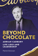 Beyond Chocolate : Adrian Cadbury Life, Loss and Leadership-9781916846265