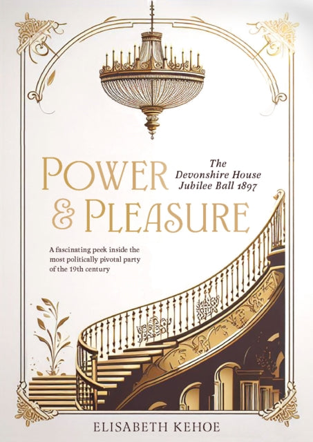 Power & Pleasure : The Devonshire House Jubilee Ball 1897-9781916846272