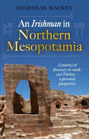 An Irishman in Northern Mesopotamia : A Journey of Discovery in South-East Turkiye - A Personal Perspective-9781916846289