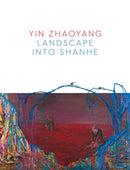 Yin Zhaoyang : Landscape into Shanhe-9781916846302