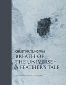 Christina Tung Wai Breath of the Universe : A Feather's Tale 100 Featured Artistic Creations-9781916846463