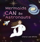 Mermaids CAN Be Astronauts : A Picture Book to Inspire Readers to Achieve Their Dreams-9781916889569