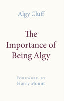 THE IMPORTANCE OF BEING ALGY : A MEMOIR-9781916899414