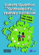 Climate Education and Sustainability in the Primary Classroom : Our World Their Future-9781916925144