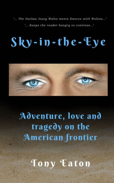 Sky-in-the-Eye : Adventure, love and tragedy on the American frontier-9781916966307