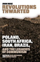 Revolutions Thwarted : Poland, South Africa, Iran, Brazil, and the Legacies of Communism-9781917020411