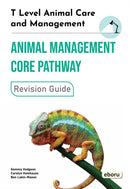 T Level Animal Care and Management - Animal Management Core Pathway Revision Guide