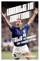 World in Motion : The Inside Story of Italia '90: The Tournament That Changed Football-9781917064545