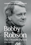 Bobby Robson : The Ultimate Patriot-9781917064569