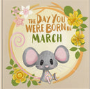 The Day You Were Born In March. . .