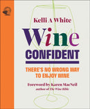 Wine Confident : There's No Wrong Way to Enjoy Wine-9781917084499