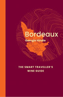 Bordeaux: The Smart Traveller''s Wine Guide