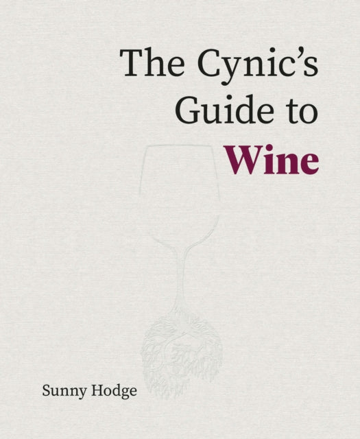 Cynic''s Guide to Wine
