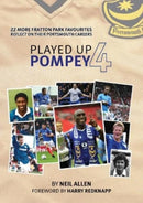 Played Up Pompey Four : 23 more Fratton Park favourites reflect on their Portsmouth careers-9781917117005