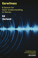 Earwitness : A Search for Sonic Understanding in Stories-9781917140089