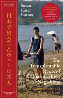 The Transplantable Roots of Catharine Huws Nagashima : Encounters with the Welsh in Japan-9781917140430