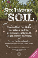 Six Inches of Soil : How to Heal Our Soils, Ourselves and Our Communities Through Regenerative Farming-9781917159005