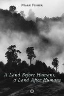 A Land Before Humans, a Land After Humans-9781917159050