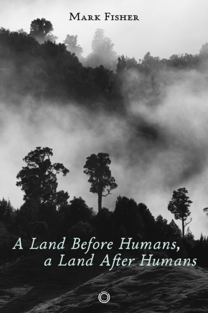 A Land Before Humans, a Land After Humans-9781917159050
