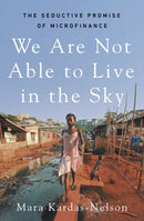 We Are Not Able to Live in the Sky : the seductive promise of microfinance-9781917189101