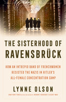 The Sisterhood of Ravensbruck : How An Intrepid Band of Frenchwomen Resisted the Nazis in Hitler's All-Female Concentration Camp-9781917189118