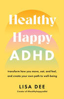 Healthy Happy ADHD : transform how you move, eat, and feel, and create your own path to well-being-9781917189187