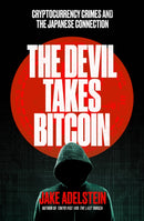 The Devil Takes Bitcoin : Cryptocurrency Crimes and the Japanese Connection-9781917189248