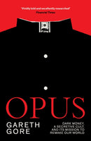 Opus : Dark Money, a Secretive Cult, and its Mission to Remake Our World-9781917189279