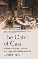 The Gates of Gaza : A Story of Betrayal, Survival, and Hope in Israel's Borderlands-9781917189408