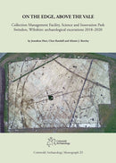 On the Edge, Above the Vale : Collection Management Facility, Science and Innovation Park, Swindon, Wiltshire: archaeological excavations 2018-2020-9781917215022