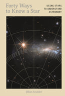 Forty Ways to Know a Star : Using Stars to Understand Astronomy-9781917226011