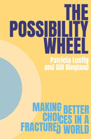 The Possibility Wheel : Making better choices in a fractured world-9781917251051