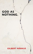 God as Nothing : Why 'Does God exist?' may be the wrong question-9781917362047