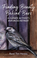 Finding Beauty Behind Bars : A Climate Activist's Enforced Retreat-9781917362092
